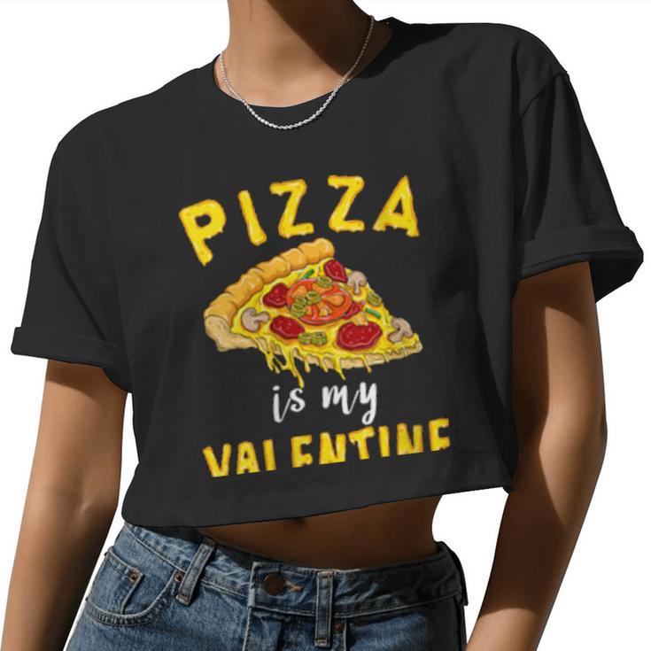 Womens Pizza Is My Valentine Valentines Day Boys Girls Women Cropped T-shirt