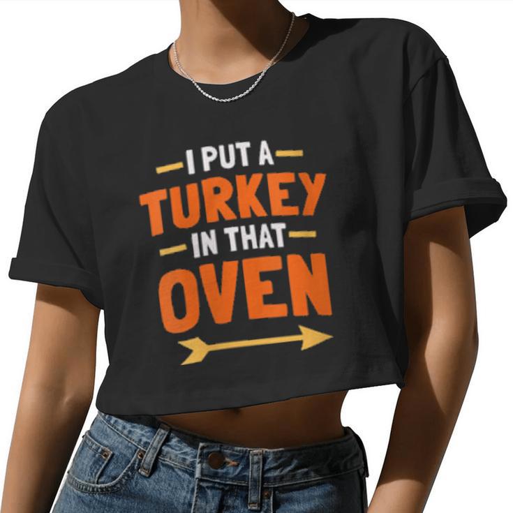 Womens I Put A Turkey In That Oven Women Cropped T-shirt