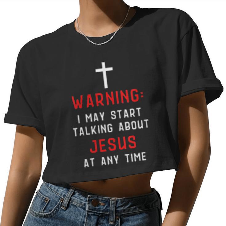 Womens Warning I May Start Talking About Jesus At Any Time Women Cropped T-shirt