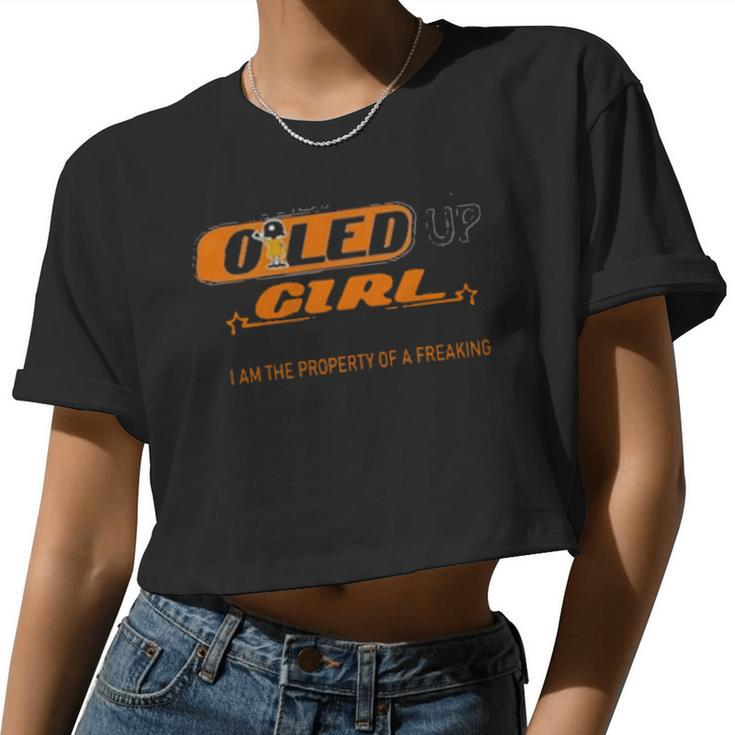 Yes Im An Oiled Up Girl But Not Yours I Am The Property Of A Freaking Women Cropped T-shirt