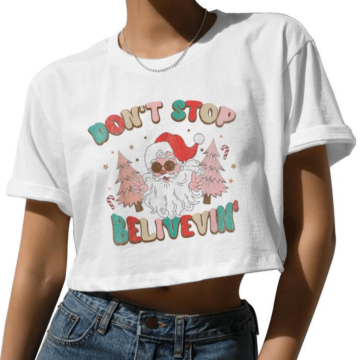 Don't Stop Believing Santa Claus Christmas Xmas Saying Women Cropped T-shirt