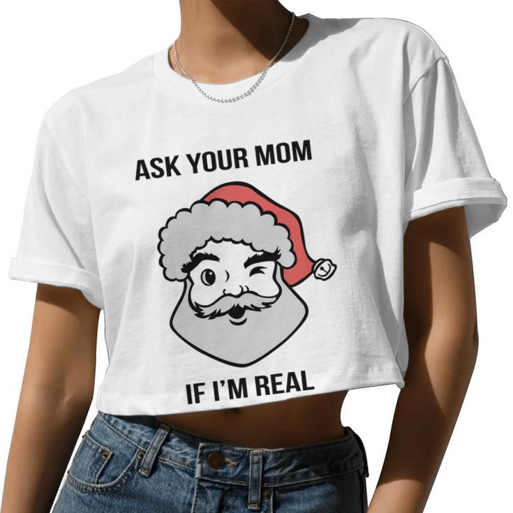Ask Your Mom If I'm Real Santa Claus Women Cropped T-shirt