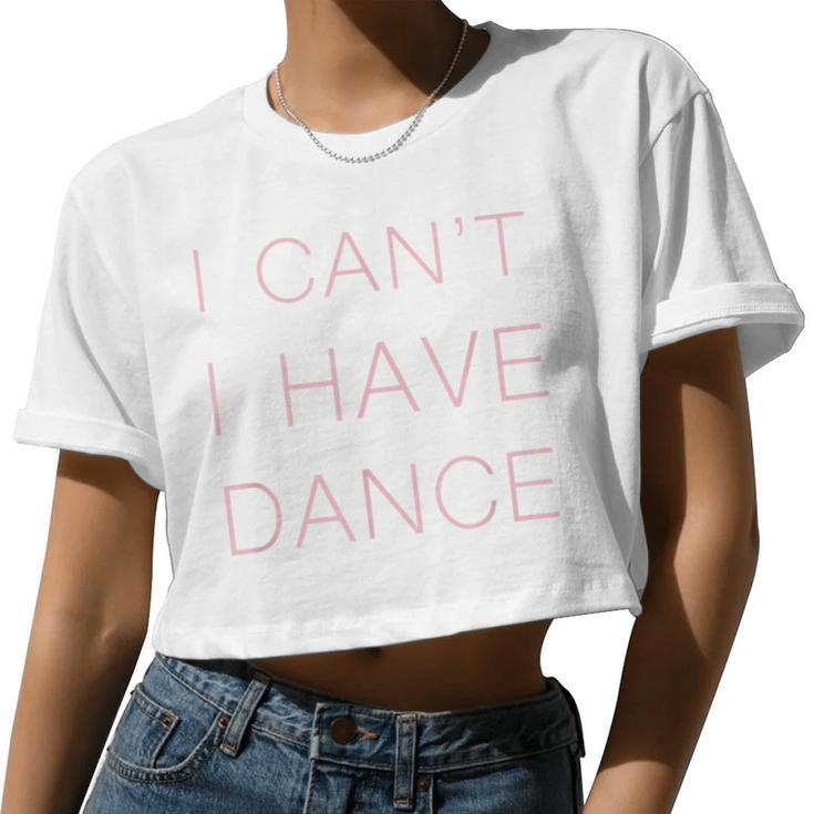 I Can't I Have Dance Purple Woman N And Girls Women Cropped T-shirt