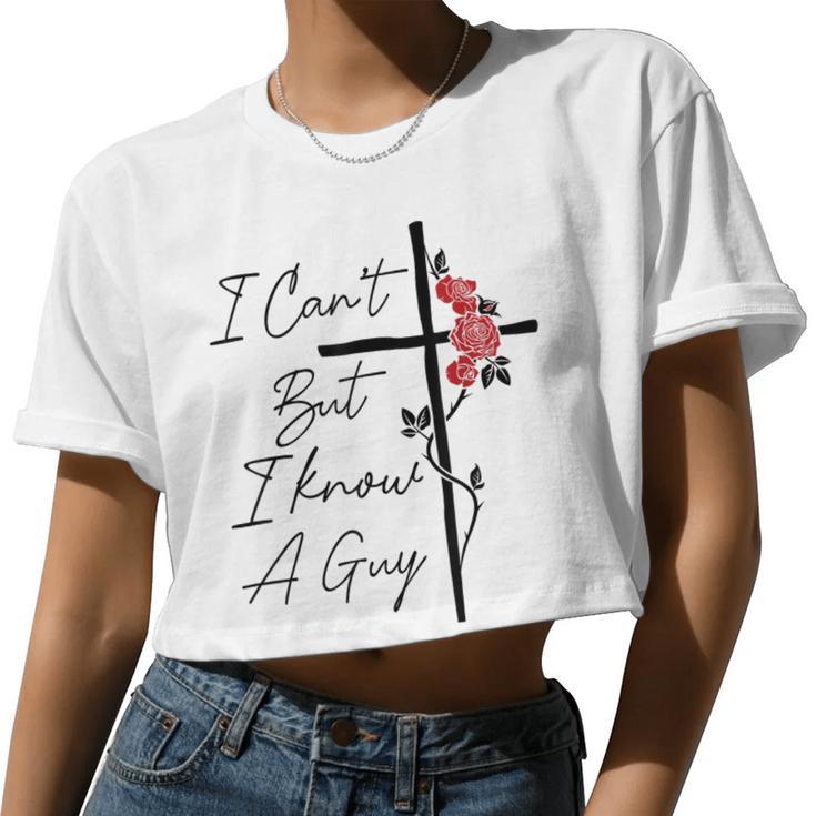 I Can't But I Know A Guy Jesus Cross Flowers Women Cropped T-shirt