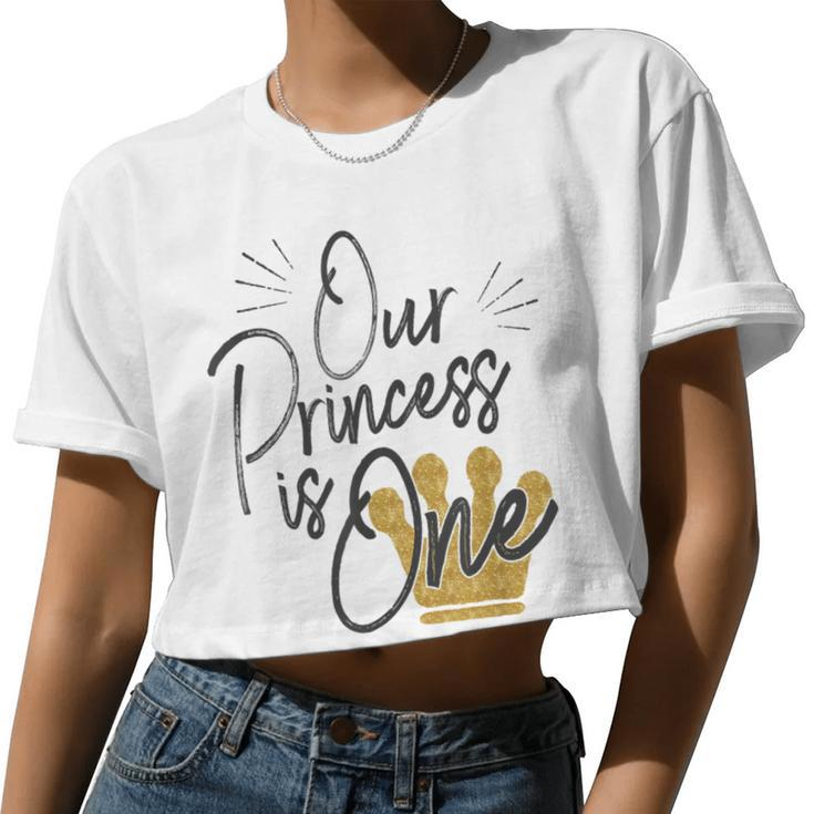 Daughter 1St Birthday For Moms Dads Our Princess One Women Cropped T-shirt