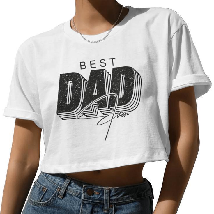 Father Day Best Dad Ever From Daughters Sons Moms Kids Women Cropped T-shirt