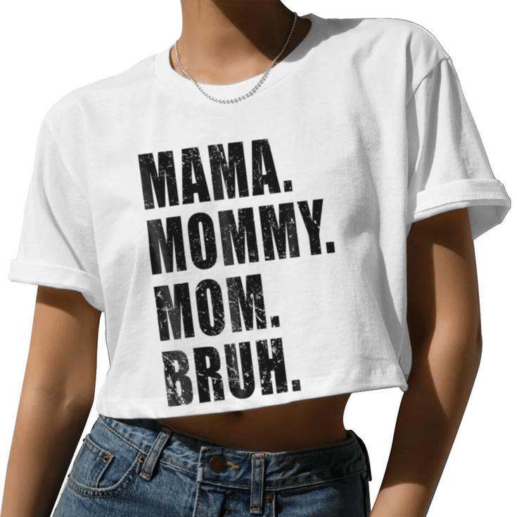 Mama Mommy Mom Bruh Mommy And Me Mom  Women Cropped T-shirt