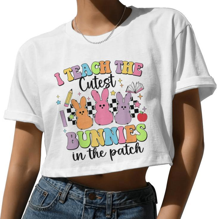 I Teach The Cutest Bunnies In The Patch Easter Teacher Women Cropped T-shirt