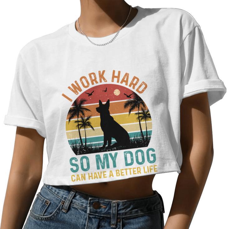 I Work Hard So My Dog Can Have A Better Life T Women Cropped T-shirt