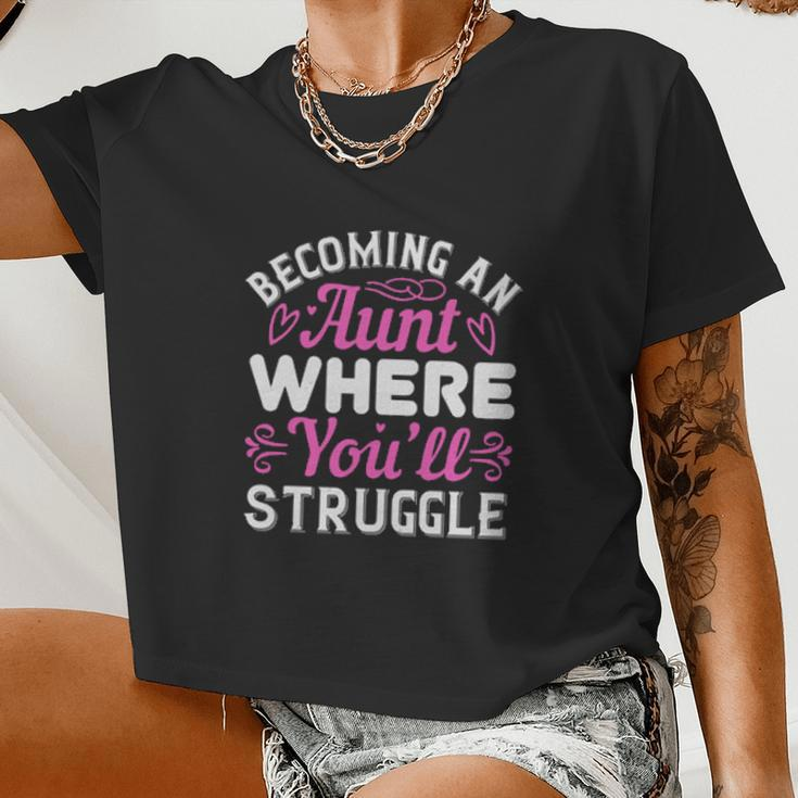 Becoming An Aunt Where Youll Struggle Women Cropped T-shirt
