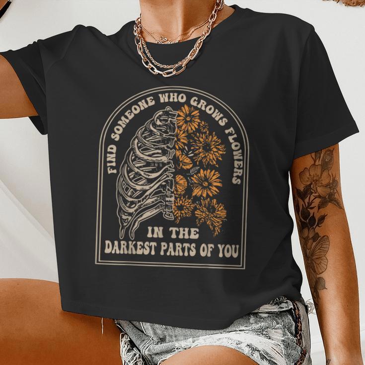 Find Someone Who Grows Flowers In The Darkest Parts Of You Women Cropped T-shirt