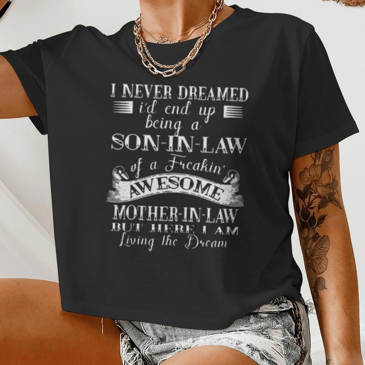 I Never Dreamed I'd End Up Being A Son In Law Of A Freakin' Awesome Mother Women Cropped T-shirt