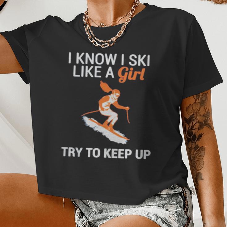 I Know I Ski Like A Girl Try To Keep Up Women Cropped T-shirt