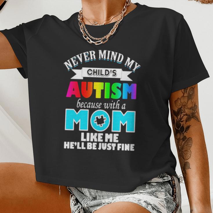 Never Mind My Child's Autism Because With A Mom Like Me He'll Be Just Fine Women Cropped T-shirt