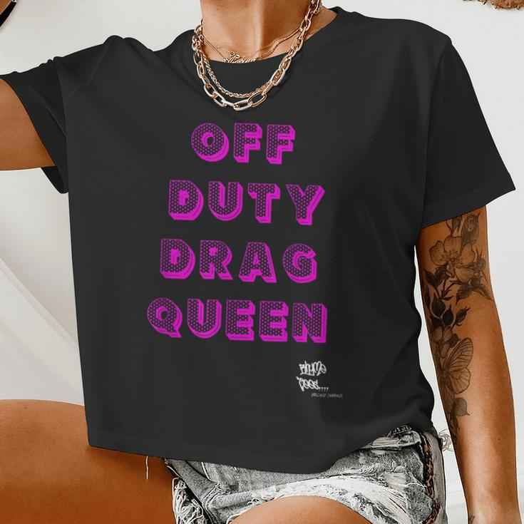 Off Duty Drag Queen Race Show Merch Pride Drag Quote Women Cropped T-shirt