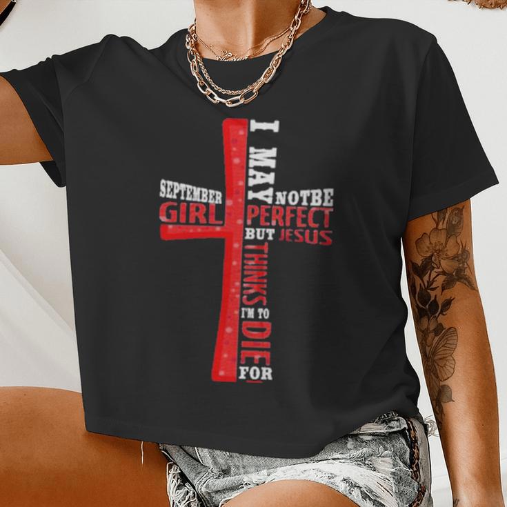 September Girl I May Note Be Perfect But Jesus Thinks Im To Die For Women Cropped T-shirt