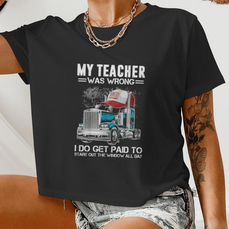 My Teacher Was Wrong Trucker I Do Get Paid To Stare Out The Window All Day Women Cropped T-shirt