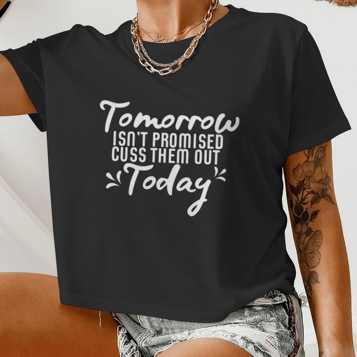 Tomorrow Isn't Promised Cuss Them Out Today Women Cropped T-shirt