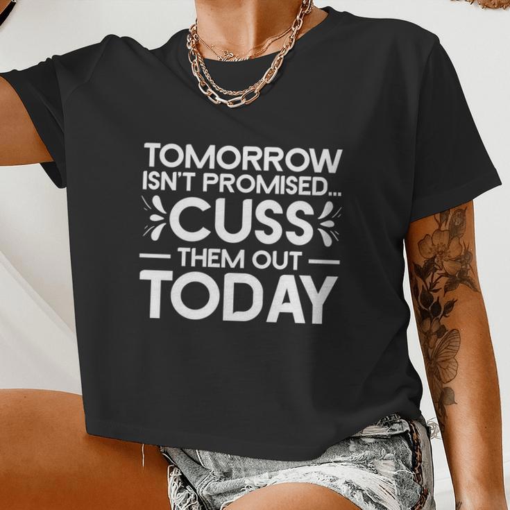 Tomorrow Isn't Promised Cuss Them Out Today Saying Women Cropped T-shirt