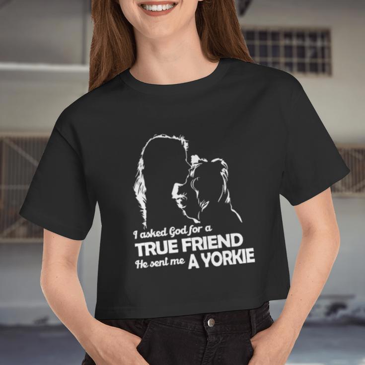 I Asked God For A True Friend He Sent Me A Yorkie And Girl Women Cropped T-shirt