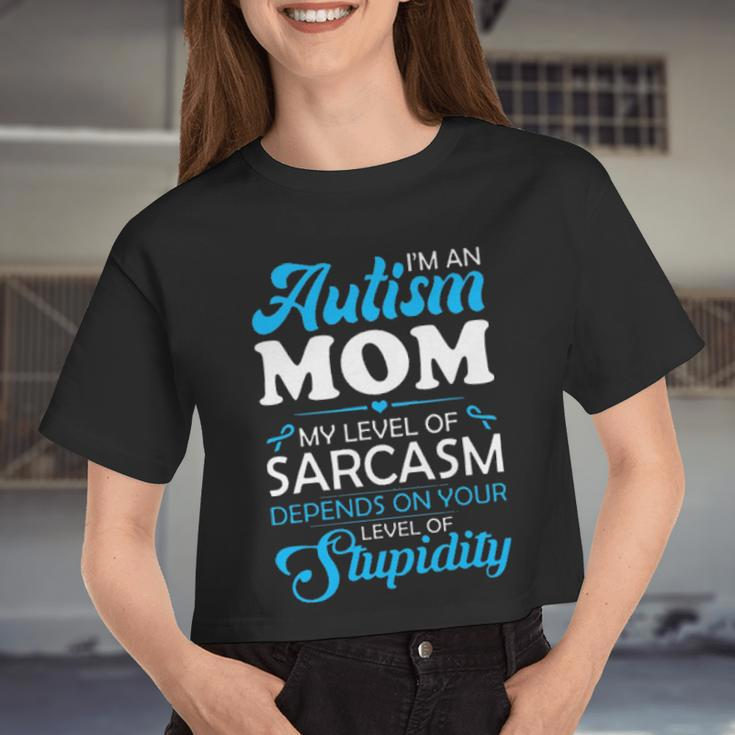 I Am An Autism Mom My Level Of Sarcasm Depends On Your Level Of Stupidity Women Cropped T-shirt