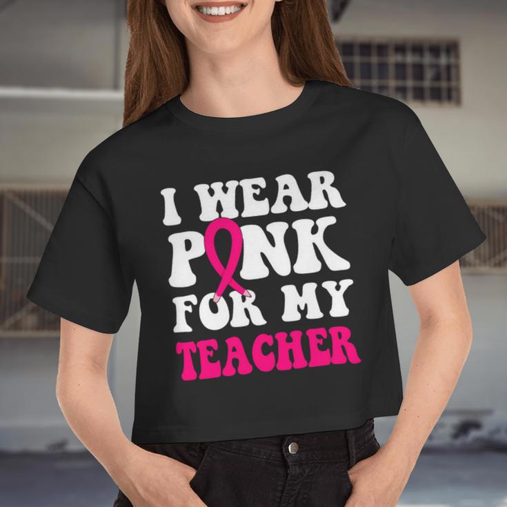 Bc Breast Cancer Awareness I Wear Pink For My Teacher Cancer Women Cropped T-shirt