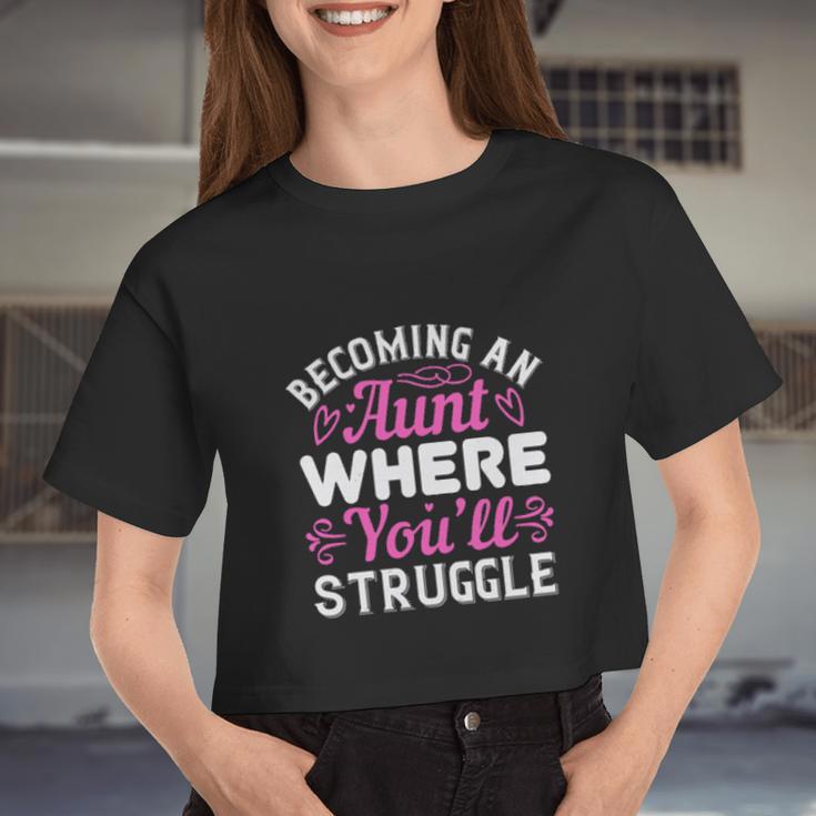 Becoming An Aunt Where Youll Struggle Women Cropped T-shirt