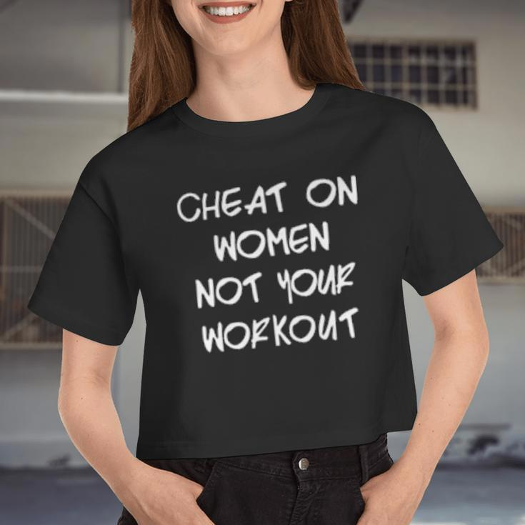 Cheat On Women Not Your Workout Women Cropped T-shirt