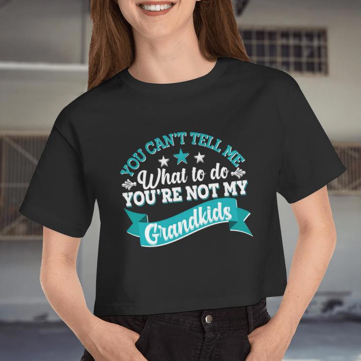 You Can't Tell Me What To Do You're Not My Grandkids Women Cropped T-shirt