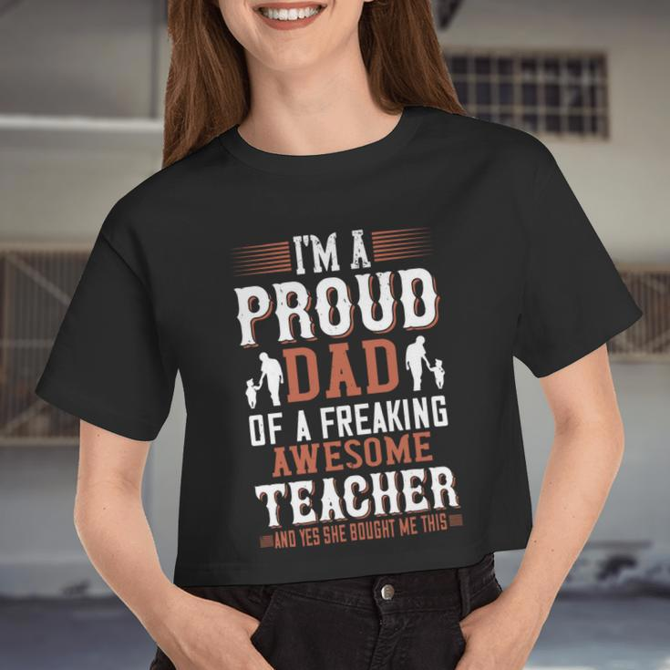 I’M A Proud Dad Of A Freaking Awesome Teacher And Yes She Bought Me This Women Cropped T-shirt