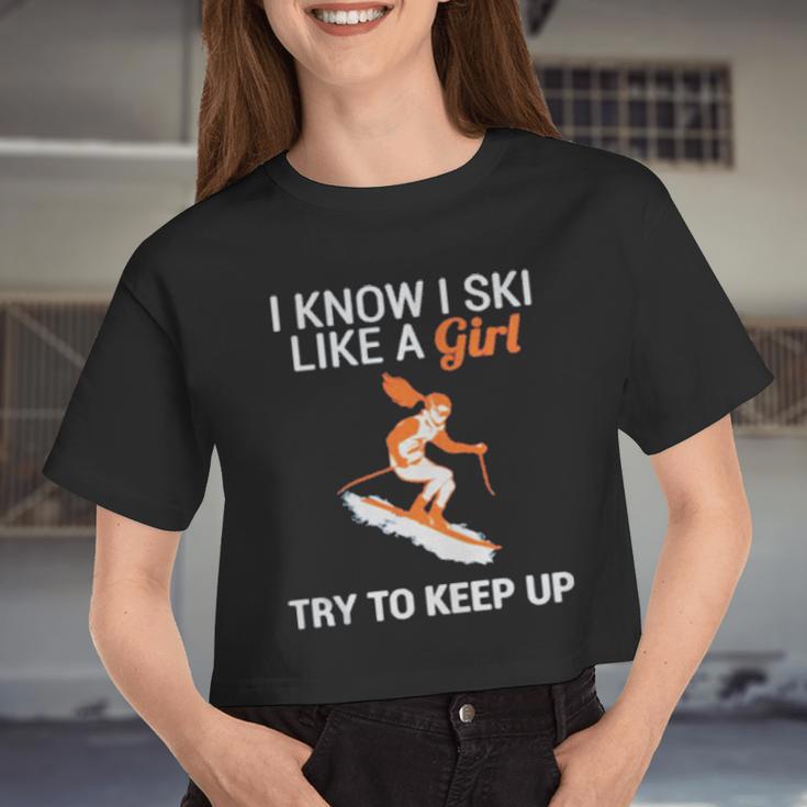 I Know I Ski Like A Girl Try To Keep Up Women Cropped T-shirt