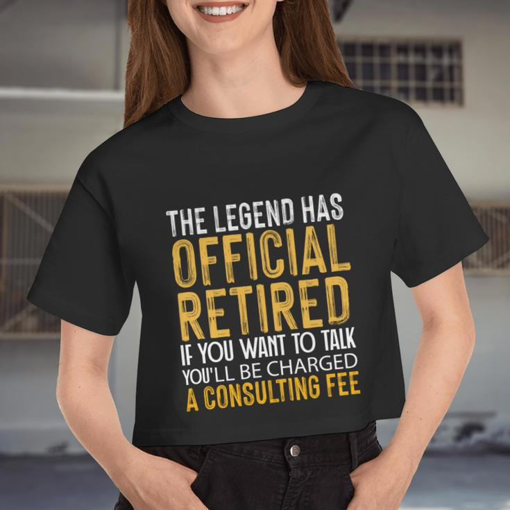 The Legend Has Retired If You Want To Talk You'll Be Charged A Fees Women Cropped T-shirt