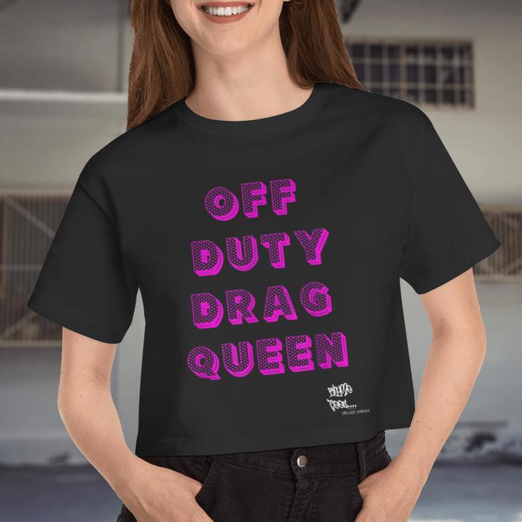 Off Duty Drag Queen Race Show Merch Pride Drag Quote Women Cropped T-shirt