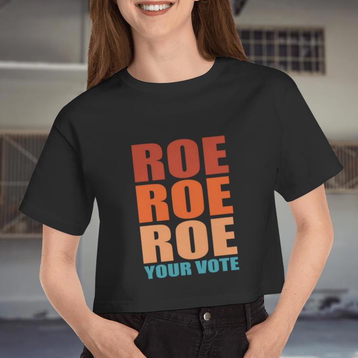 Roe Roe Roe Your Vote Pro Roe Protect Roe V Wade Women Cropped T-shirt