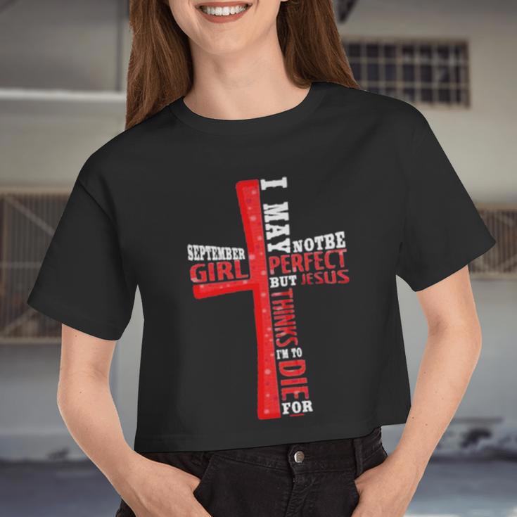 September Girl I May Note Be Perfect But Jesus Thinks Im To Die For Women Cropped T-shirt