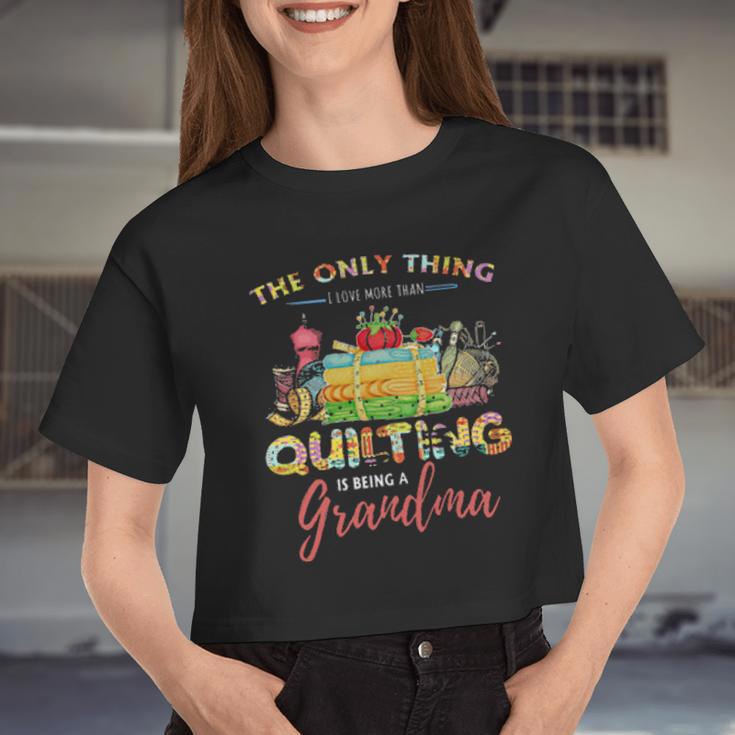 The Only Thing I Love More Than Quilting Is Being A Grandma Women Cropped T-shirt