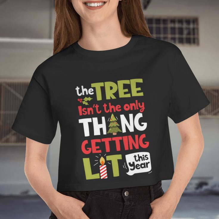 The Tree Isn't The Only Thing Getting Lit This Year Xmas Women Cropped T-shirt