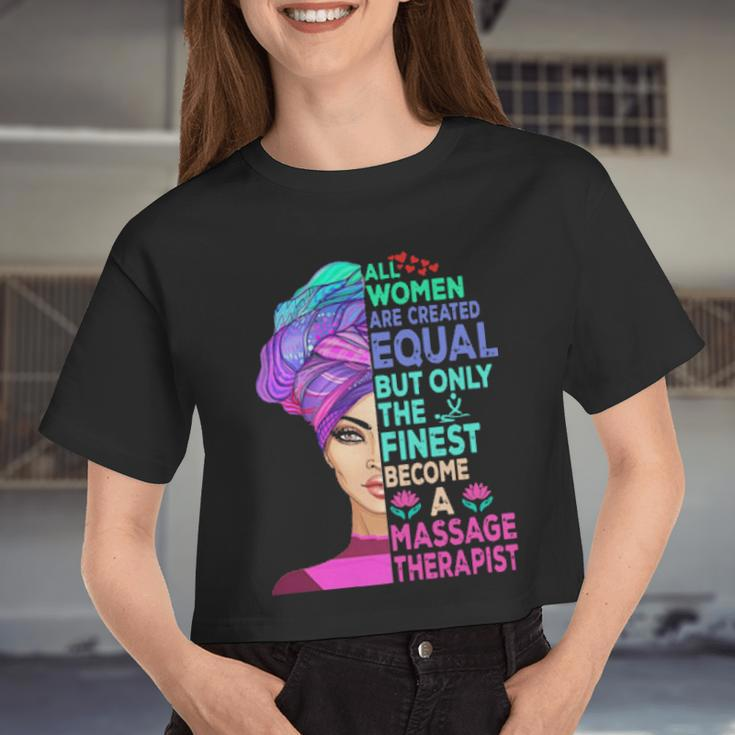 All Women Are Created Equal But Only The Finest Become A Massage Therapist Women Cropped T-shirt