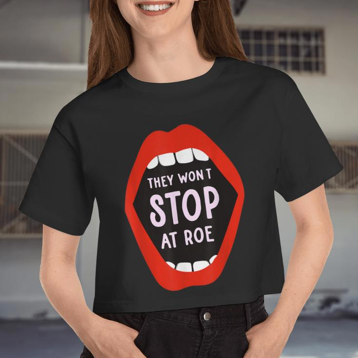 They Won't Stop At Roe Pro Choice We Won't Go Back Women Women Cropped T-shirt
