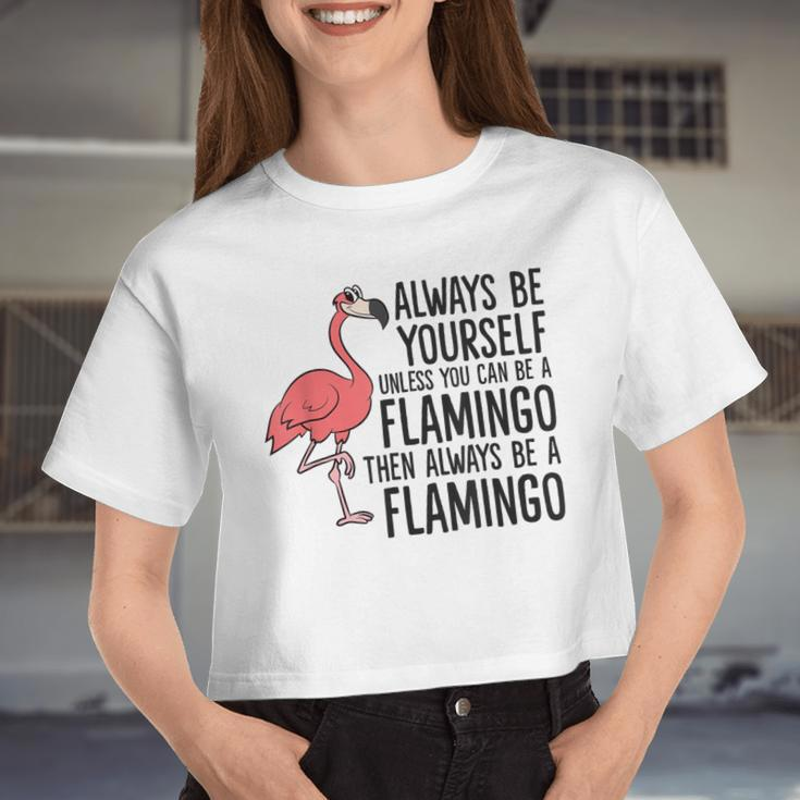 Flamingos Always Be Yourself Unless You Can Be A Flamingo Women Cropped T-shirt