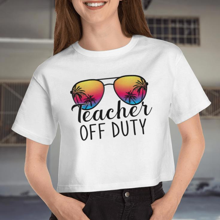 Teacher Off Duty Last Day Of School Teacher Summer Women Cropped T-shirt