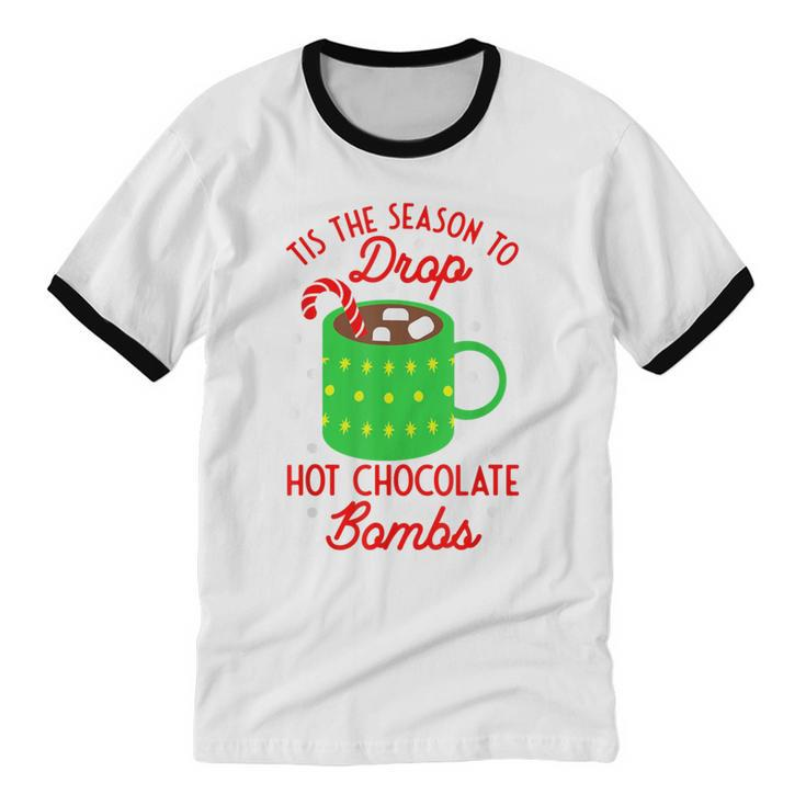 Tis The Season To Drop Hot Chocolate Bombs Christmas Cotton Ringer T-Shirt