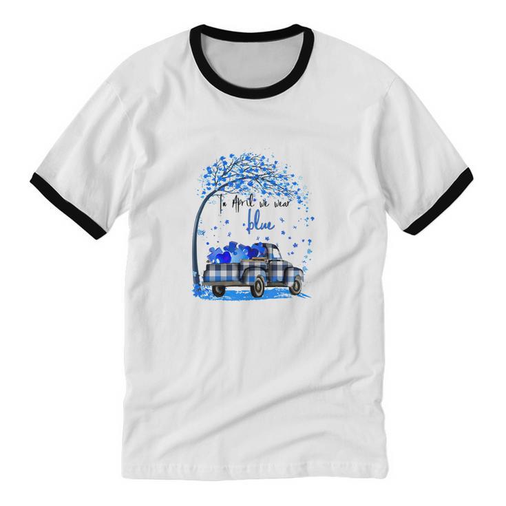 Autism Awareness In April We Wear Blue  Cotton Ringer T-Shirt