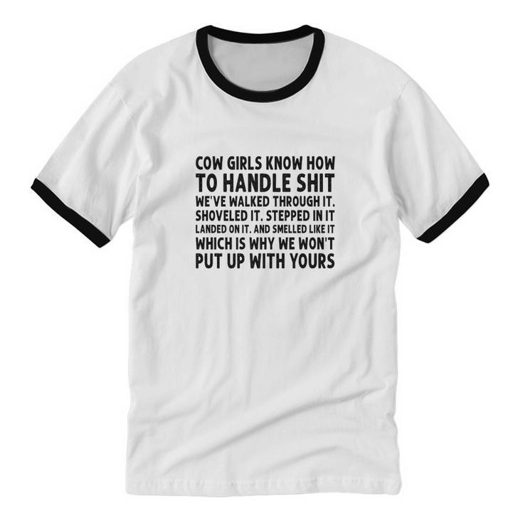 Cow Girls Knows How To Handle Shit Weve Walked Through It Cotton Ringer T-Shirt