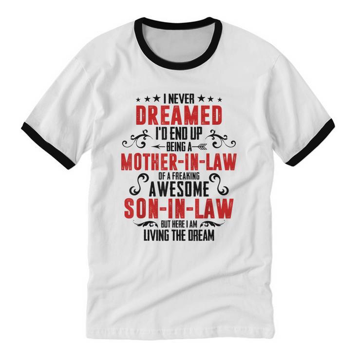 I Never Dreamed I'd End Up Being A Mother In Law V2 Cotton Ringer T-Shirt