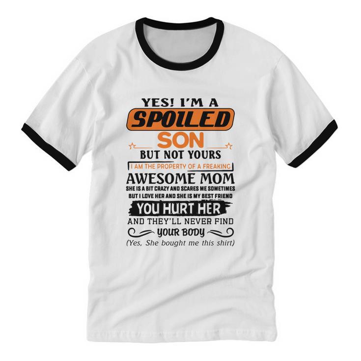 I'm A Spoiled Son Of A Freaking Awesome Mom Great  Cotton Ringer T-Shirt