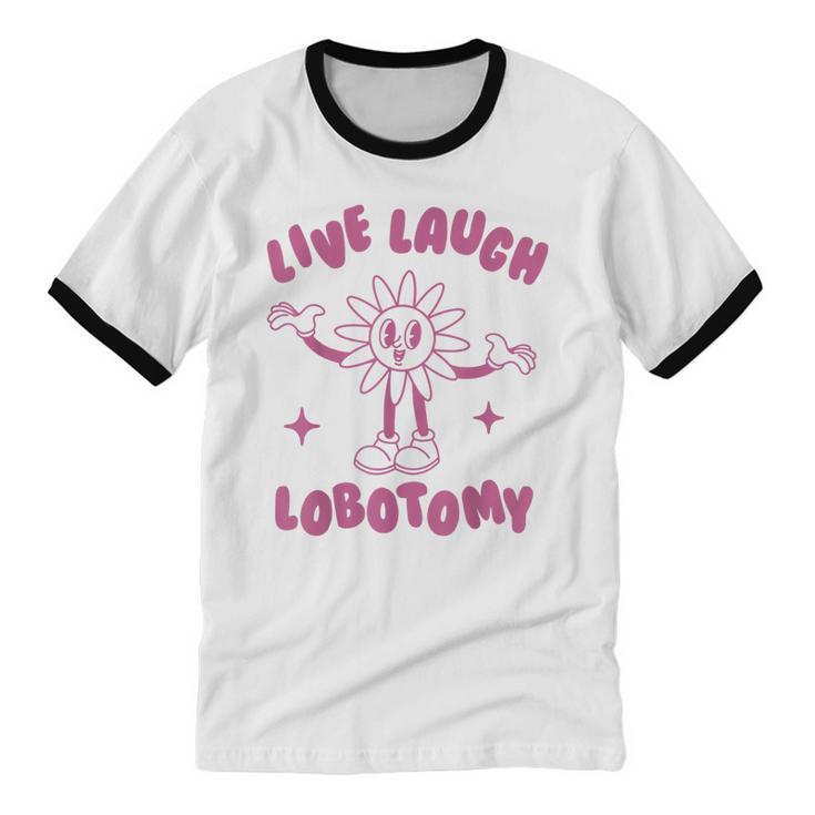 Live Laugh Lobotomy Flower Cotton Ringer T-Shirt