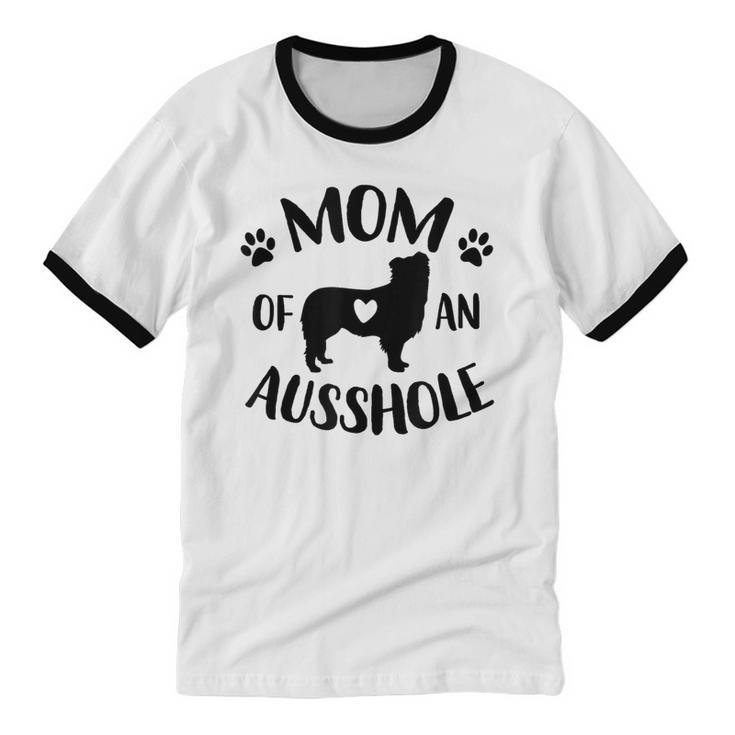 Mom Of An Ausshole Australian Shepherd Lover Aussie Dog Mama Cotton Ringer T-Shirt