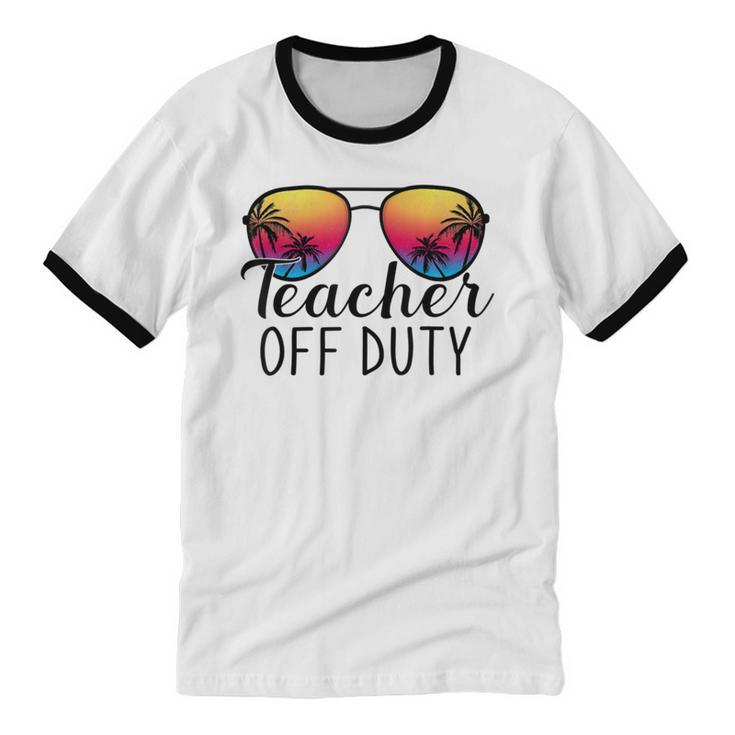 Teacher Off Duty Last Day Of School Teacher Summer Cotton Ringer T-Shirt