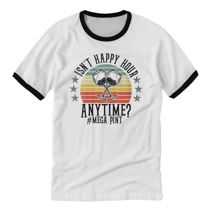 Womens Isn't Happy Hour Anytime Sarcastic Megapint Wine  Cotton Ringer T-Shirt